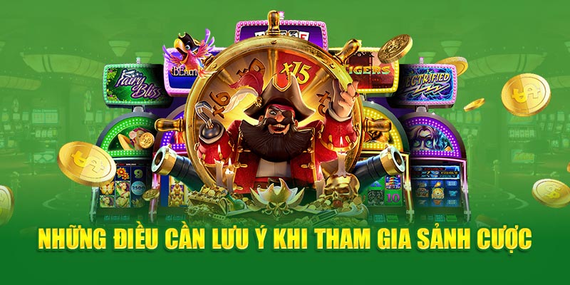 Những điều cần lưu ý khi tham gia sảnh cược